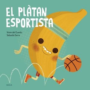 EL PLÀTAN ESPORTISTA | 9788447953851 | VIVIM DEL CUENTU | Llibreria infantil i juvenil