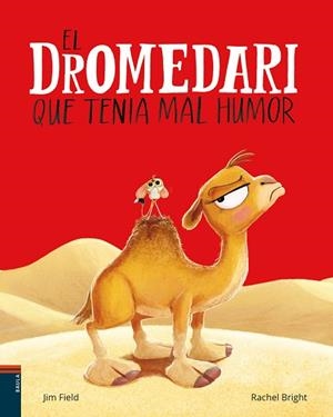 EL DROMEDARI QUE TENIA MAL HUMOR | 9788447953691 | BRIGHT, RACHEL/FIELD, JIM | Llibreria infantil i juvenil
