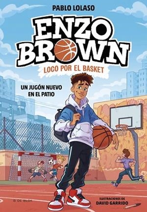 ENZO BROWN: LOCO POR EL BASKET 1 - UN JUGÓN NUEVO EN EL PATIO | 9788410269033 | LOLASO, PABLO | Llibreria infantil i juvenil