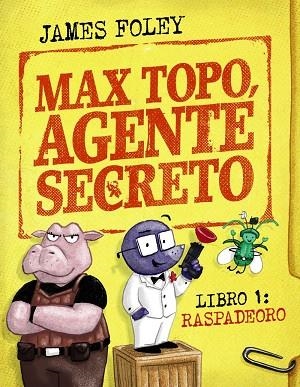 MAX TOPO AGENTE SECRETO 1 RASPADEORO | 9788414342893 | FOLEY, JAMES | Llibreria infantil i juvenil