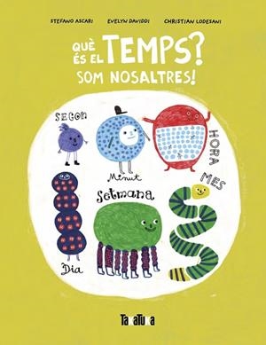 QUÈ ÉS EL TEMPS ? | 9788418821981 | ASCARI, STEFANO/DAVIDDI, EVELYN/LODESANI, CHRISTIAN | Llibreria infantil i juvenil