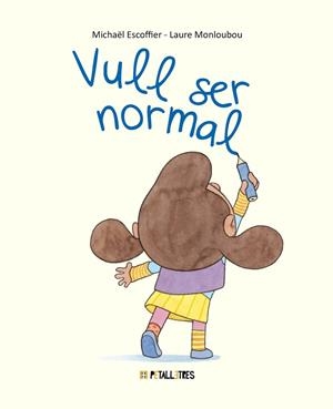 VULL SER NORMAL | 9788419893390 | ESCOFFIER, MICHAËL/MONLOUBOU, LAURE | Llibreria infantil i juvenil