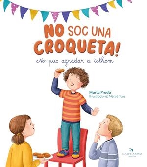 NO SOC UNA CROQUETA ! NO PUC AGRADAR TOTHOM | 9788419747761 | PRADA, MARTA | Llibreria infantil i juvenil