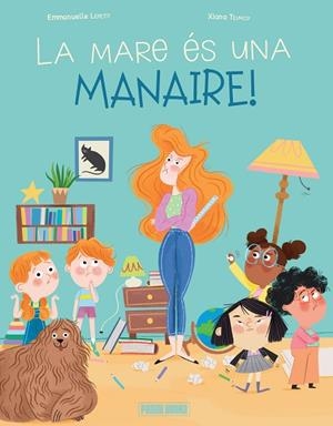LA MARE ÉS UNA MANAIRE ! | 9788410517219 | LEPETIT, EMMANUELLE/TEIMOY, XIANA