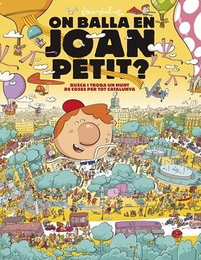 ON BALLA EN JOAN PETIT ? BUSCA I TROBA UN MUNT DE COSES PER TOT CATALUNYA | 9788448870232 | JULVE, ÒSCAR | Llibreria infantil i juvenil