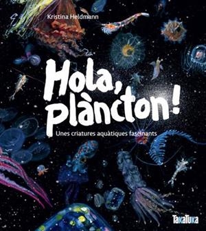 HOLA PLÀNCTON ! UNES CRIATURES AQUÀTIQUES FASCINANTS | 9791387718053 | HELDMANN, KRISTINA | Llibreria infantil i juvenil