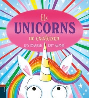 ELS UNICORNS NO EXISTEIXEN | 9788447953950 | ROWLAND, LUCY/HALFORD, KATY | Llibreria infantil i juvenil