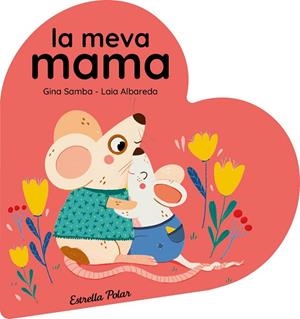 LA MEVA MAMA LLIBRE DE CARTRÓ EN FORMA DE COR | 9788413899480 | SAMBA, GINA/ALBAREDA, LAIA
