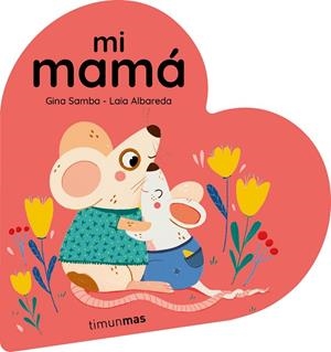 MI MAMÁ LIBRO DE CARTÓN EN FORMA DE CORAZÓN | 9788408294092 | SAMBA, GINA/ALBAREDA, LAIA