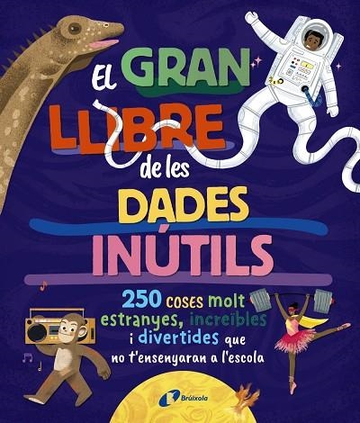 EL GRAN LLIBRE DE LES DADES INÚTILS 250 COSES MOLT ESTRANYES INCREÏBLES I DIVERTIDES QUE NO T'ENSENYARAN A L'ESCOLA | 9788413494326 | BOROWIEC, BRITTNEY G./ATKINSON, VICTORIA/BULLER, LAURA/HARIDY, YARA/GOLDFIELD, ANNA/PÉREZ DÍAZ, LUCÍ