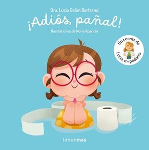 ADIÓS PAÑAL !  UN CUENTO DE LUCÍA MI PEDIATRA | 9788408300779 | GALÁN BERTRAND, LUCÍA | Llibreria infantil i juvenil