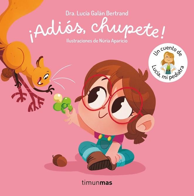 ADIÓS CHUPETE ! UN CUENTO DE LUCÍA MI PEDIATRA | 9788408302377 | GALÁN BERTRAND, LUCÍA