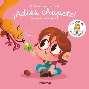 ADIÓS CHUPETE ! UN CUENTO DE LUCÍA MI PEDIATRA | 9788408302377 | GALÁN BERTRAND, LUCÍA | Llibreria infantil i juvenil