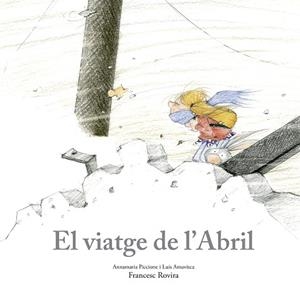 EL VIATGE DE L'ABRIL | 9788410406797 | PICCIONE, ANNAMARIA/AMAVISCA, LUIS/ROVIRA, FRANCESC | Llibreria infantil i juvenil
