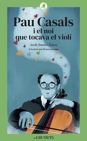 PAU CASALS I EL NOI QUE TOCAVA EL VIOLÍ | 9788424675813 | SIERRA I FABRA, JORDI | Llibreria infantil i juvenil