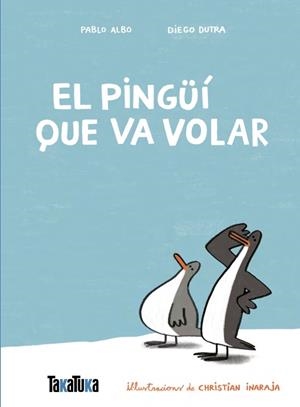EL PINGÜÍ QUE VA VOLAR | 9791387718077 | ALBO, PABLO/DUTRA DE SOUZA, DIEGO | Llibreria infantil i juvenil