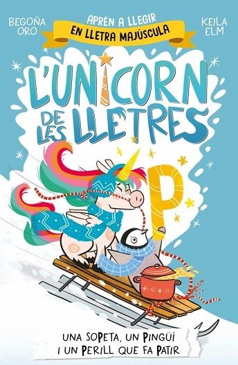 L'UNICORN DE LES LLETRES 4 -UNA SOPETA UN PINGÜÍ I UN PERILL QUE FA PATIR | 9788448871048 | ORO, BEGOÑA