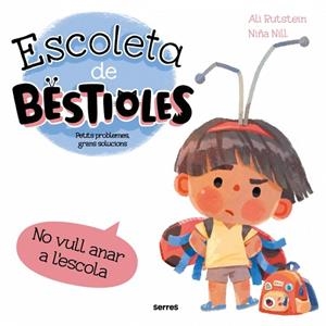 ESCOLETA DE BESTIOLES NO VULL ANAR A L'ESCOLA | 9788427246577 | RUTSTEIN, ALI/NILL, NIÑA | Llibreria infantil i juvenil