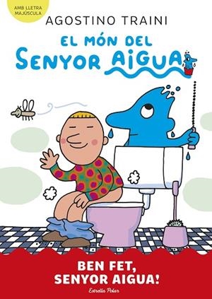 EL MÓN DEL SENYOR AIGUA 4 BEN FET SENYOR AIGUA ! | 9788413899077 | TRAINI, AGOSTINO | Llibreria infantil i juvenil