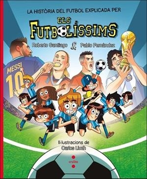 LA HISTÒRIA DEL FUTBOL EXPLICADA PELS FUTBOLÍSSIMS | 9788466159807 | FERNÁNDEZ VÁZQUEZ, PABLO/SANTIAGO, ROBERTO | Llibreria infantil i juvenil