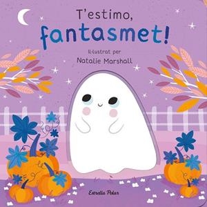 T'ESTIMO FANTASMET ! LLIBRE DE CARTRÓ AMB TROQUELLS | 9788413898933 | MARSHALL, NATALIE/EDWARDS, NICOLA | Llibreria infantil i juvenil