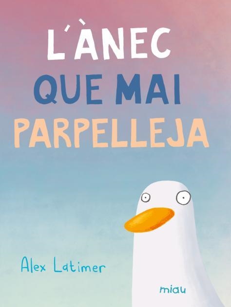 L'ÀNEC QUE MAI PARPELLEJA | 9788410208599 | LATIMER, ALEX | Llibreria infantil i juvenil