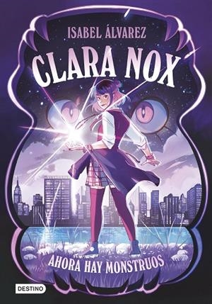 CLARA NOX 1 AHORA HAY MONSTRUOS | 9788408306894 | ÁLVAREZ, ISABEL | Llibreria infantil i juvenil