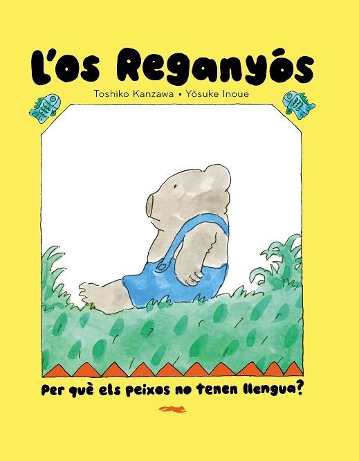 L'OS REGANYÓS PER QUÈ ELS PEIXOS NO TENEN LLENGUA ? | 9788412970067 | KANZAWA, TOSHIKO | Llibreria infantil i juvenil