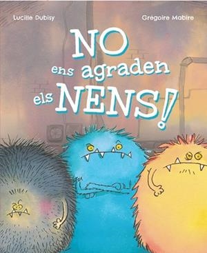NO ENS AGRADEN ELS NENS! | 9788448965389 | DUBISY, LUCILLE | Llibreria infantil i juvenil