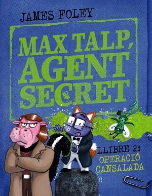 MAX TALP, AGENT SECRET. LLIBRE 2: OPERACIÓ CANSALADA | 9788448964511 | FOLEY, JAMES | Llibreria infantil i juvenil