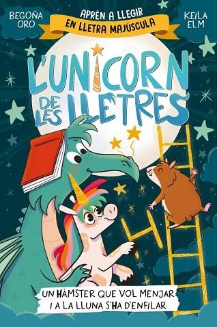 L'UNICORN DE LES LLETRES 5 UN HÀMSTER QUE VOL MENJAR I A LA LLUNA S'HA D'ENFIL | 9788448871857 | ORO, BEGOÑA | Llibreria infantil i juvenil