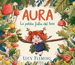 AURA LA PETITA FULLA DEL BOSC | 9788447954971 | FLEMING, LUCY | Llibreria infantil i juvenil