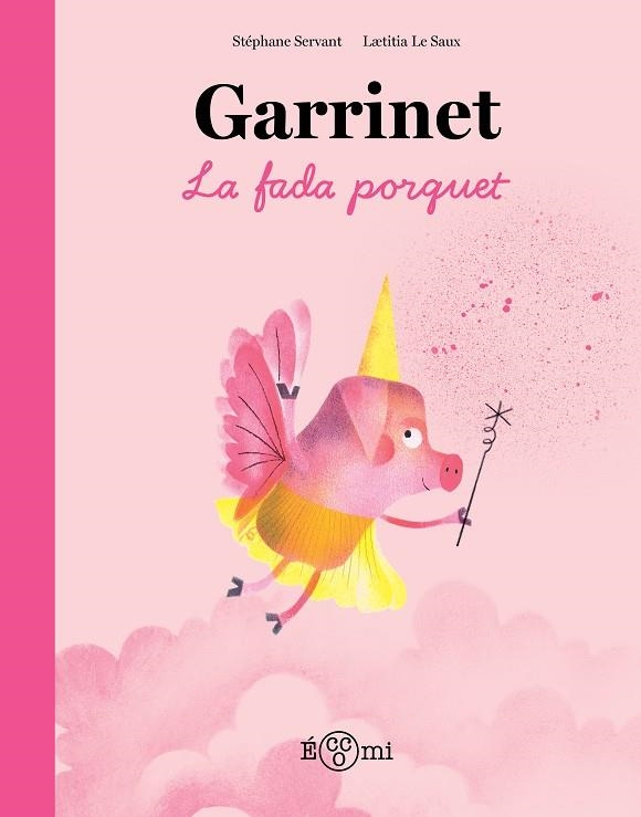 GARRINET, LA FADA PORQUET | 9788419262851 | SERVANT, STÉPHANE/LE SAUX, LAETITIA | Llibreria infantil i juvenil