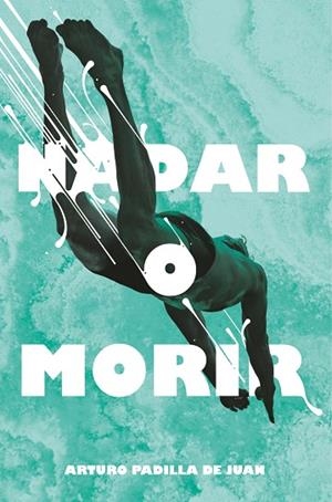 NADAR O MORIR | 9788491077848 | PADILLA DE JUAN, ARTURO | Llibreria infantil i juvenil